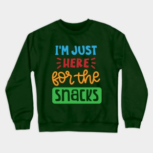 I'm just here for the snacks Crewneck Sweatshirt